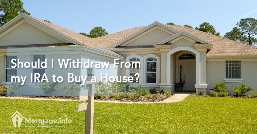 should-i-withdraw-from-my-ira-to-buy-a-house-mortgage-info