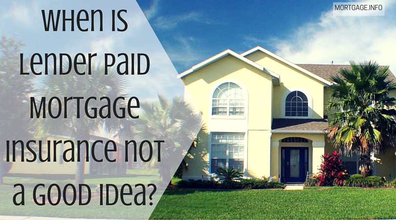 When is Lender Paid Mortgage Insurance not a Good Idea- - MORTGAGE.INFO