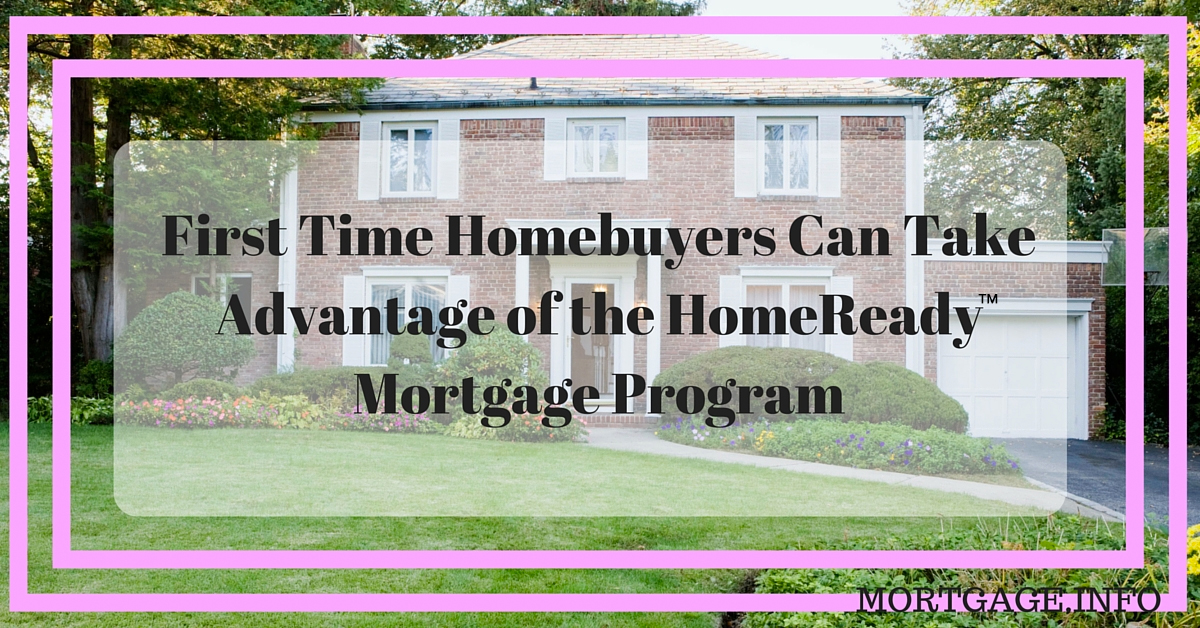 irst Time Homebuyers Can Take Advantage of the HomeReady Mortgage Program