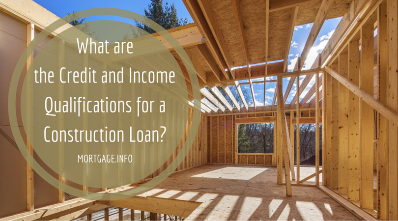Credit and Income Qualifications for a Construction Loan