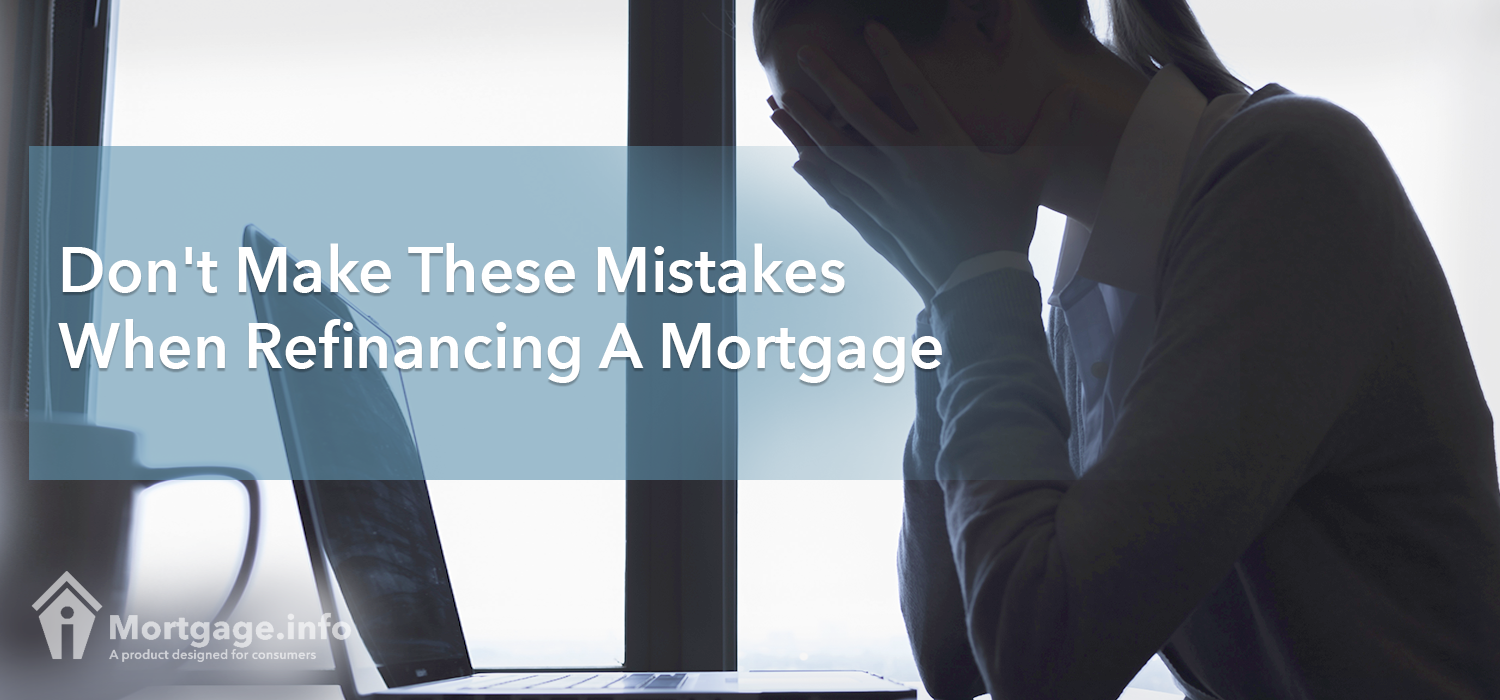 Don't Make These Mistakes When Refinancing A Mortgage