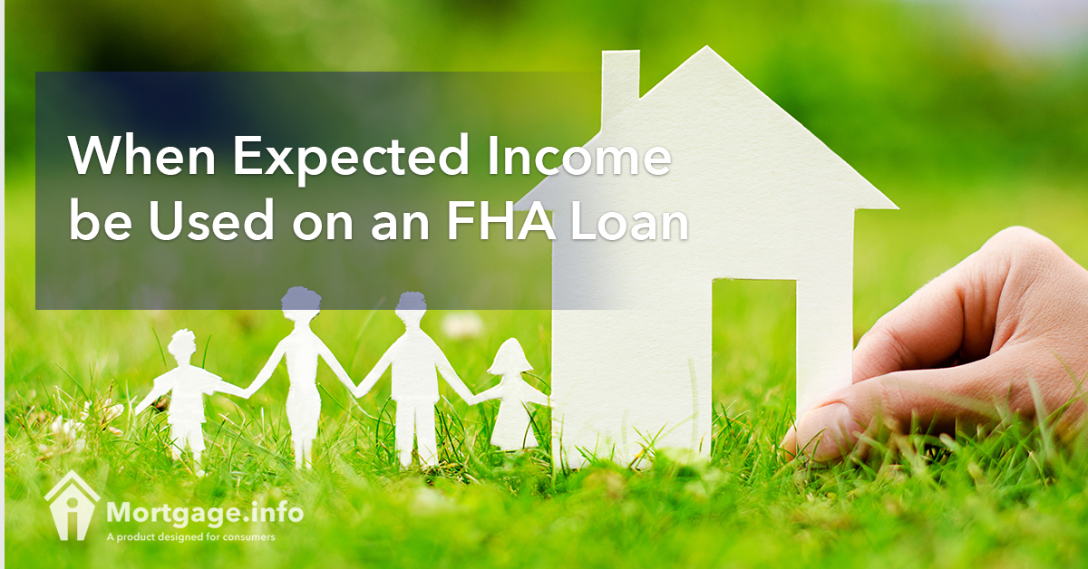 When Expected Income be Used on an FHA Loan