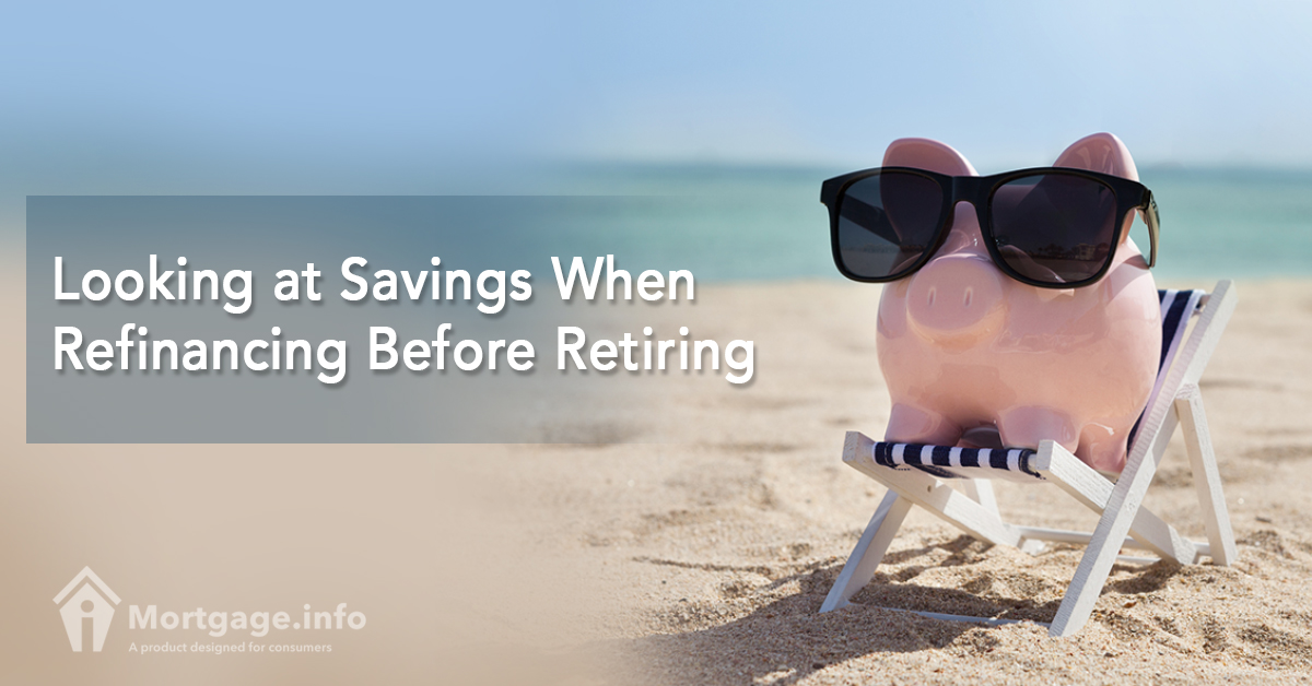 looking-at-savings-when-refinancing-before-retiring