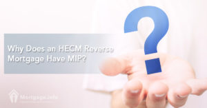 Why Does an HECM Reverse Mortgage Have MIP? - Mortgage.info