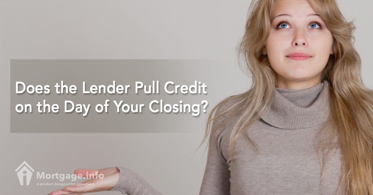 Does the Lender Pull Credit on the Day of Your Closing?