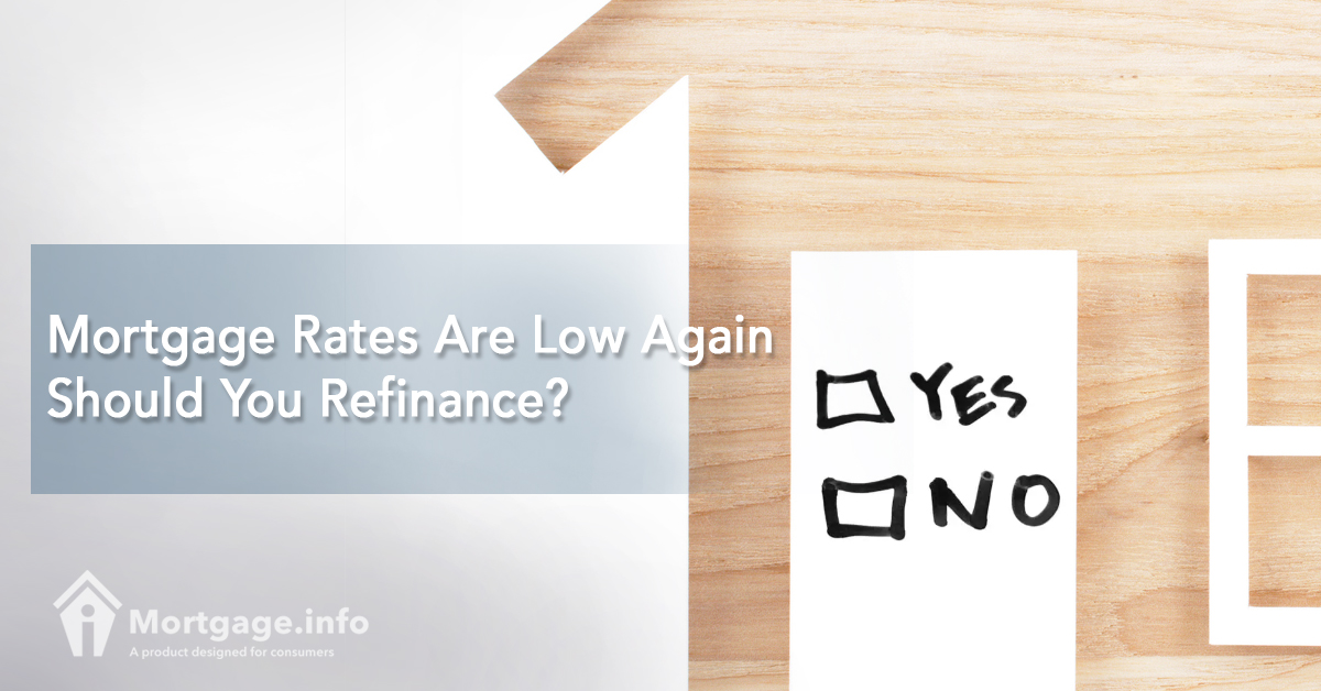 Mortgage Rates Are Low Again Should You Refinance?