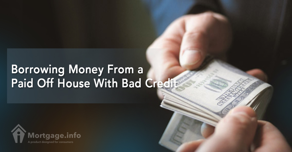 Borrowing Money From a Paid Off House With Bad Credit