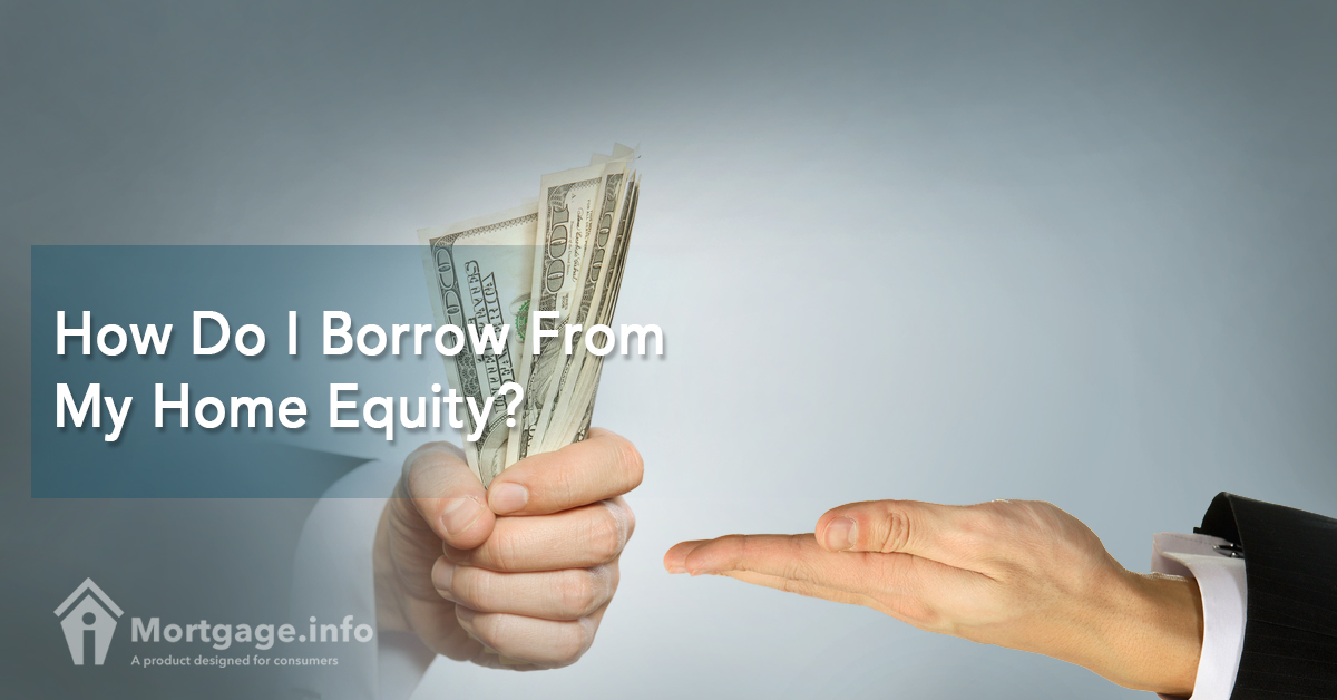 How Do I Borrow From My Home Equity?