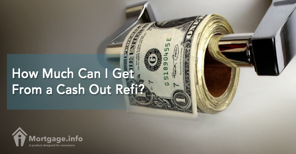 How Much Can I Get From a Cash Out Refi?