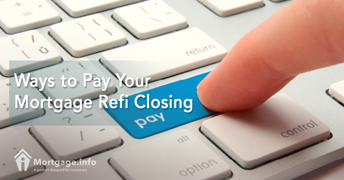 Ways to Pay Your Mortgage Refi Closing