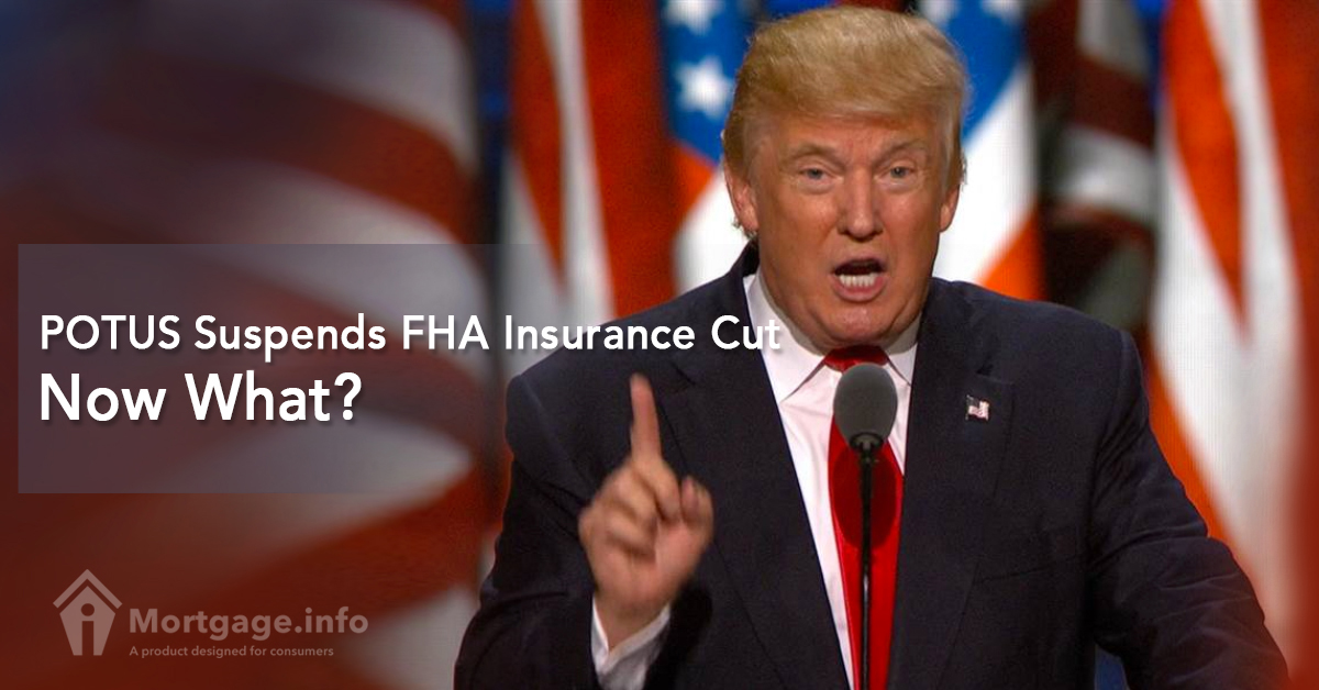 POTUS Suspends FHA Insurance Cut, Now What?